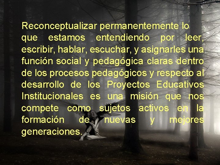 Reconceptualizar permanentemente lo que estamos entendiendo por leer, escribir, hablar, escuchar, y asignarles una