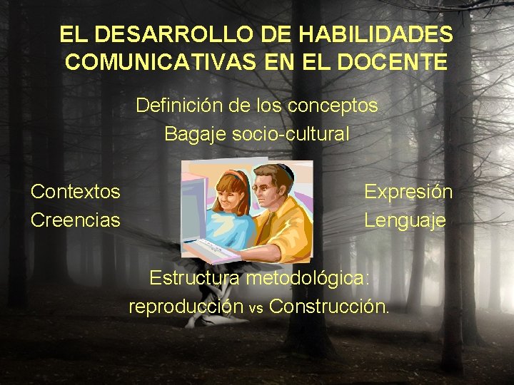 EL DESARROLLO DE HABILIDADES COMUNICATIVAS EN EL DOCENTE Definición de los conceptos Bagaje socio-cultural