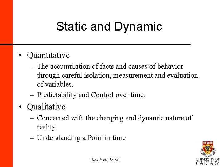 Static and Dynamic • Quantitative – The accumulation of facts and causes of behavior