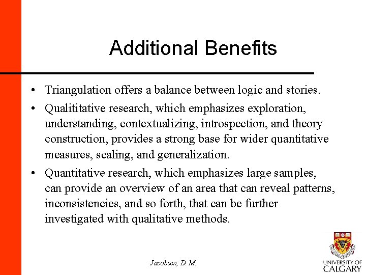 Additional Benefits • Triangulation offers a balance between logic and stories. • Qualititative research,