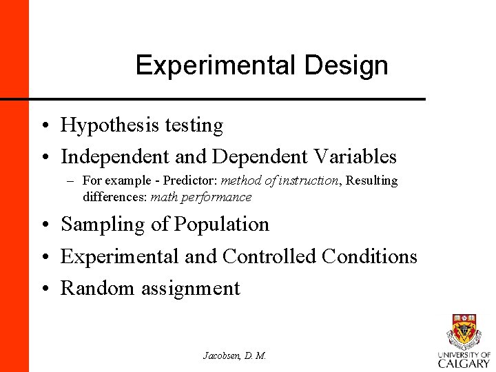 Experimental Design • Hypothesis testing • Independent and Dependent Variables – For example -
