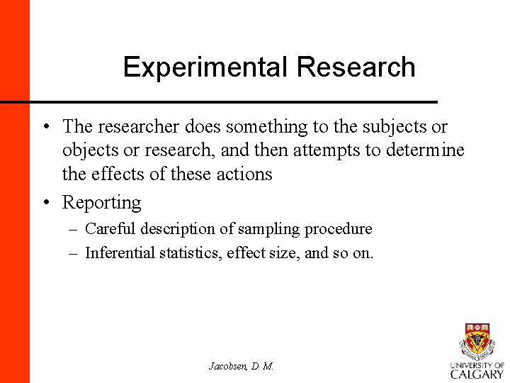 Experimental Research • The researcher does something to the subjects or objects or research,