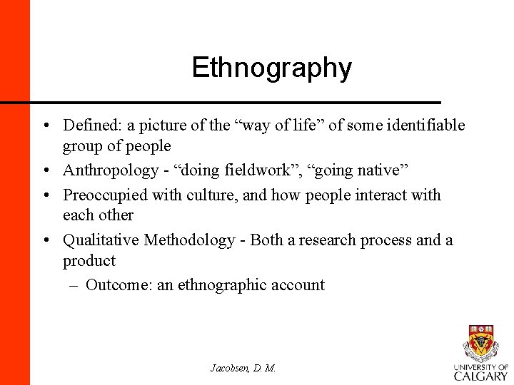 Ethnography • Defined: a picture of the “way of life” of some identifiable group