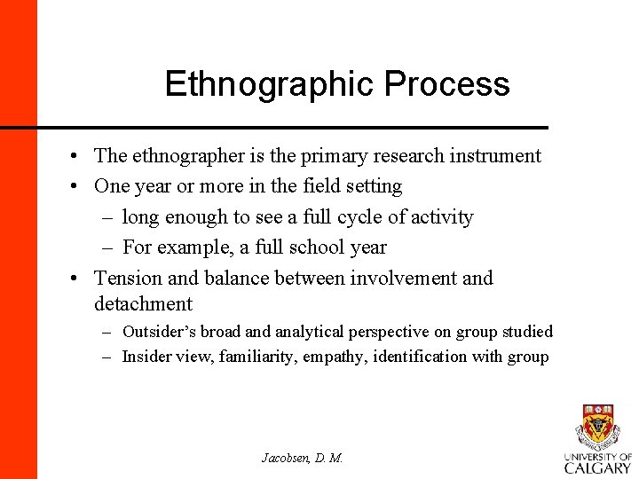 Ethnographic Process • The ethnographer is the primary research instrument • One year or