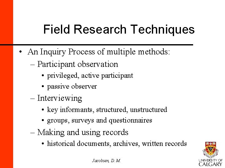 Field Research Techniques • An Inquiry Process of multiple methods: – Participant observation •