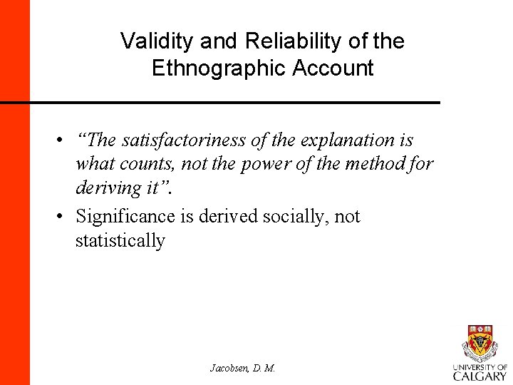 Validity and Reliability of the Ethnographic Account • “The satisfactoriness of the explanation is