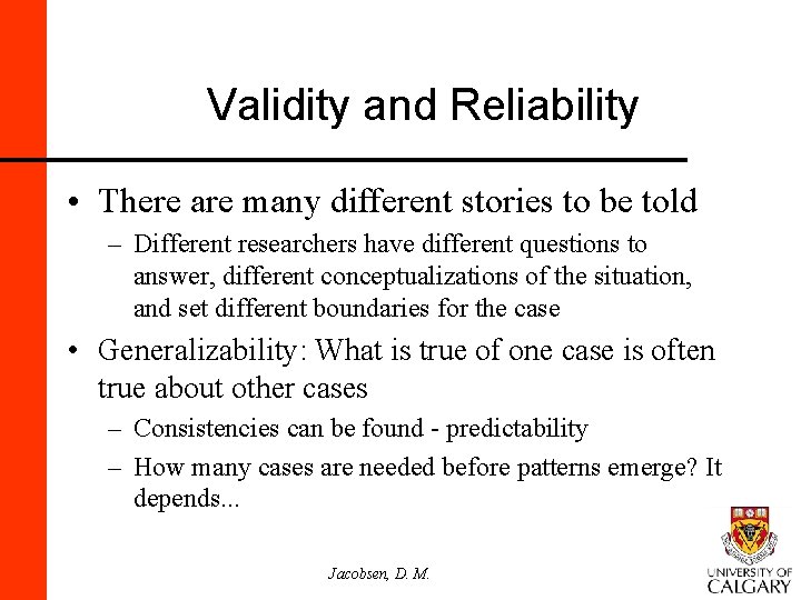 Validity and Reliability • There are many different stories to be told – Different