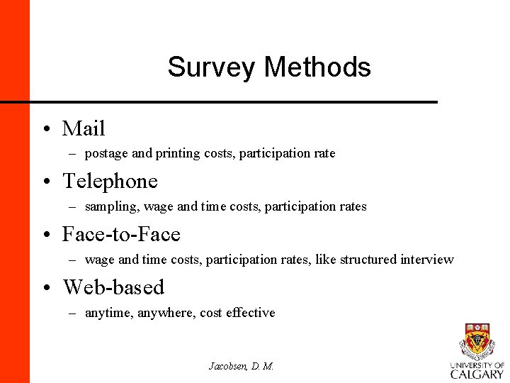 Survey Methods • Mail – postage and printing costs, participation rate • Telephone –