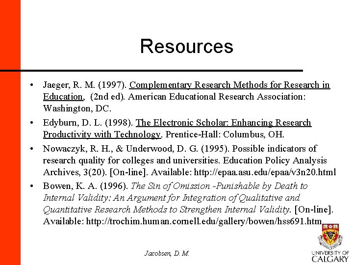 Resources • Jaeger, R. M. (1997). Complementary Research Methods for Research in Education, (2