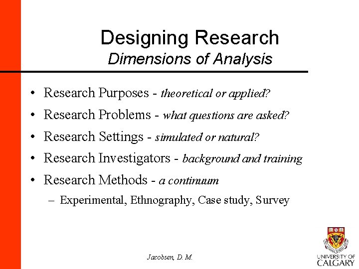 Designing Research Dimensions of Analysis • Research Purposes - theoretical or applied? • Research