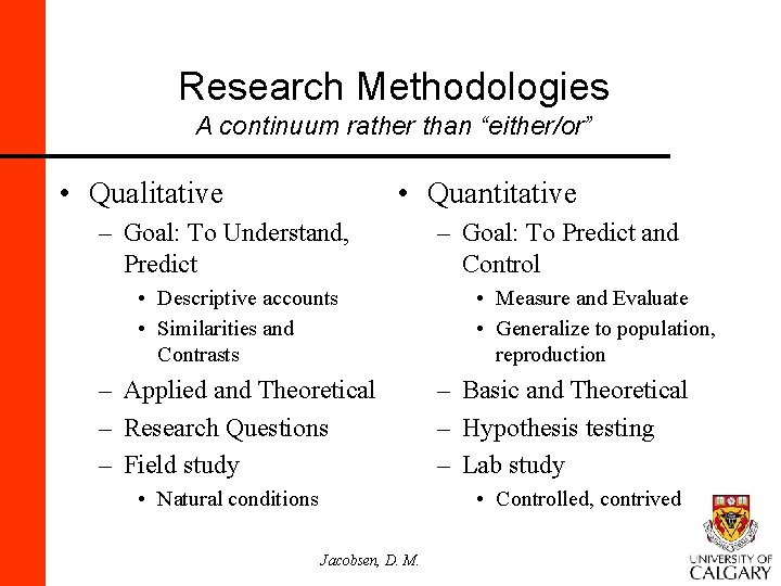 Research Methodologies A continuum rather than “either/or” • Qualitative • Quantitative – Goal: To
