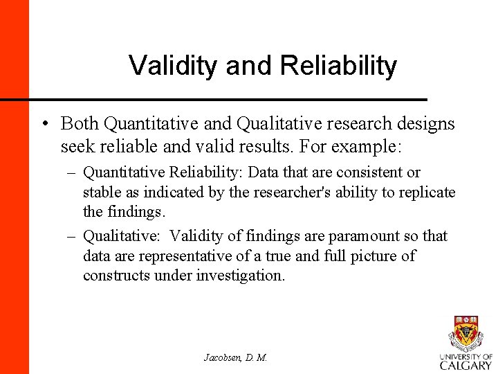 Validity and Reliability • Both Quantitative and Qualitative research designs seek reliable and valid