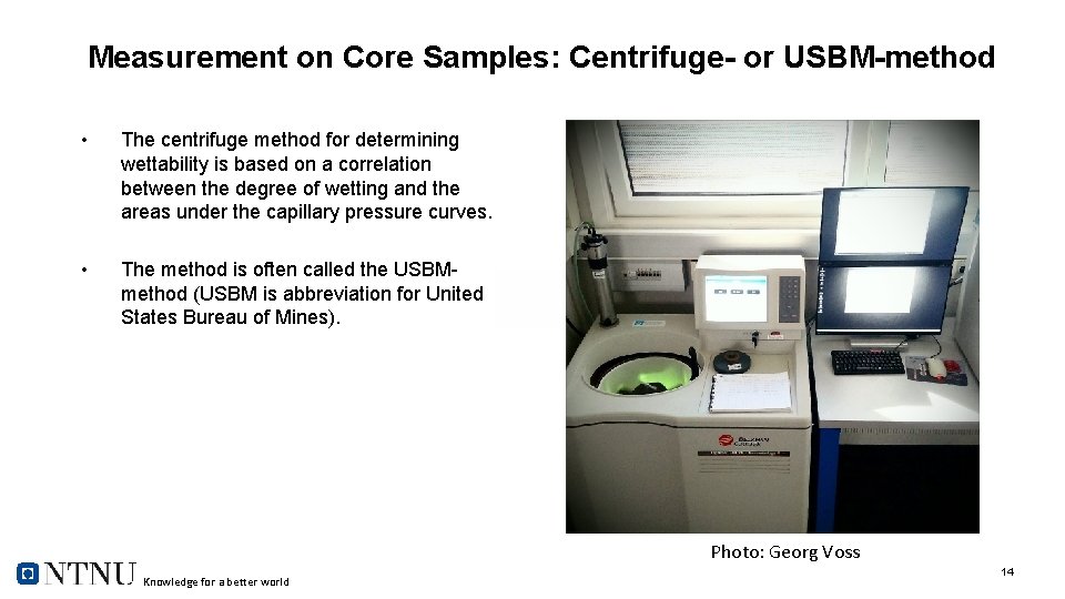 Measurement on Core Samples: Centrifuge- or USBM-method • The centrifuge method for determining wettability