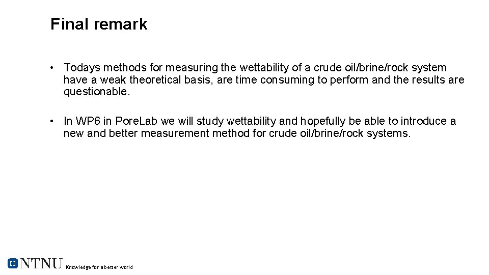 Final remark • Todays methods for measuring the wettability of a crude oil/brine/rock system