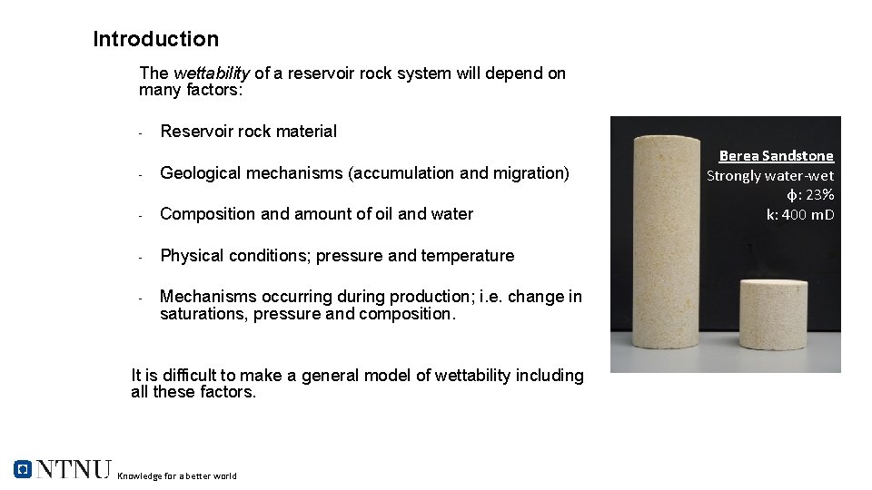 Introduction The wettability of a reservoir rock system will depend on many factors: -