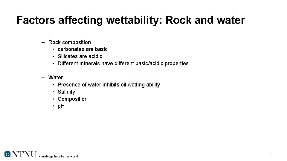 Factors affecting wettability: Rock and water – Rock composition • carbonates are basic •