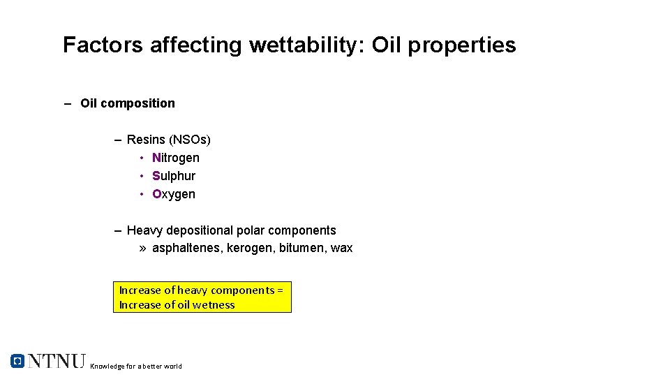 Factors affecting wettability: Oil properties – Oil composition – Resins (NSOs) • Nitrogen •