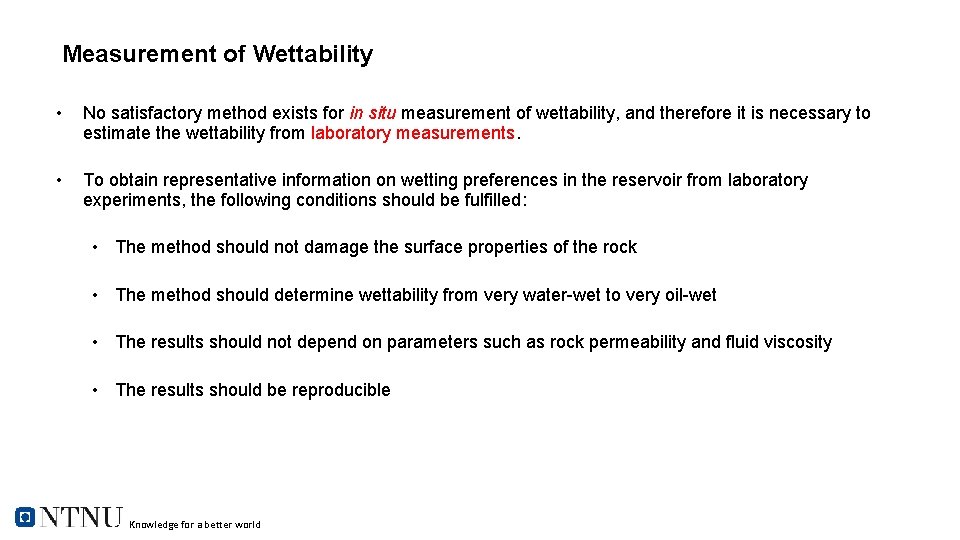 Measurement of Wettability • No satisfactory method exists for in situ measurement of wettability,