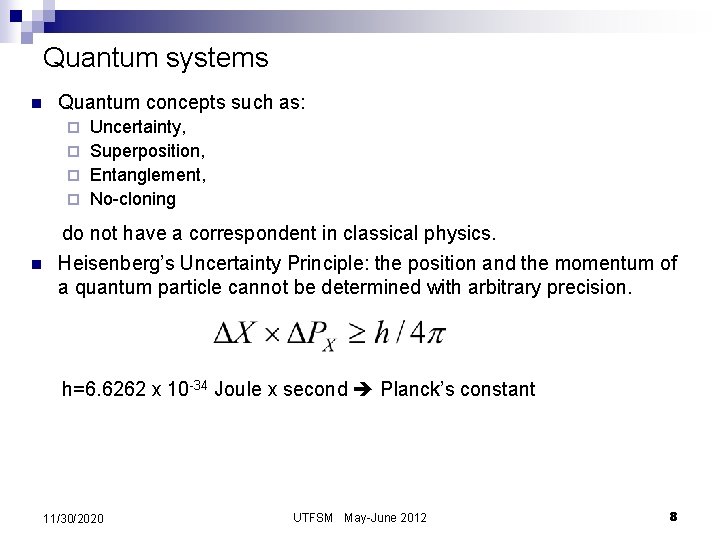 Quantum systems n Quantum concepts such as: Uncertainty, ¨ Superposition, ¨ Entanglement, ¨ No-cloning