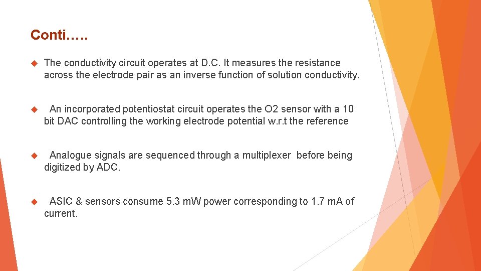 Conti…. . The conductivity circuit operates at D. C. It measures the resistance across