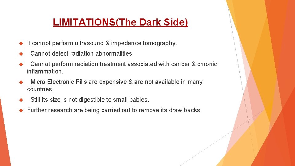 LIMITATIONS(The Dark Side) It cannot perform ultrasound & impedance tomography. Cannot detect radiation abnormalities