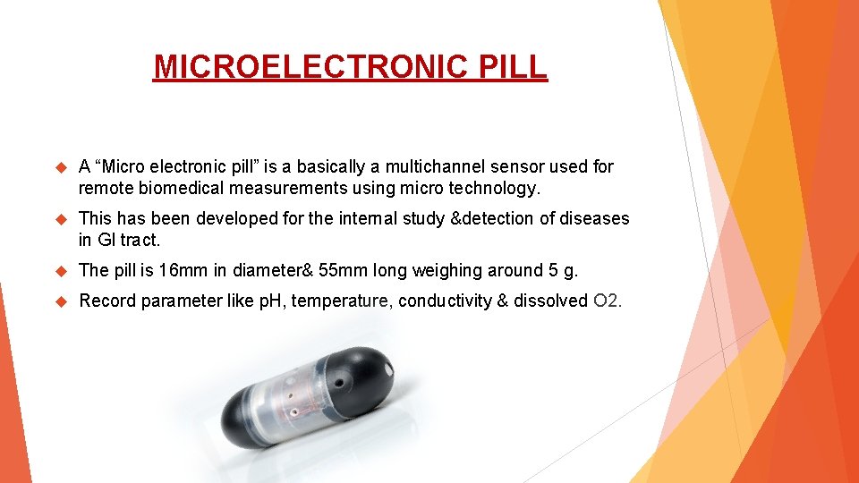 MICROELECTRONIC PILL A “Micro electronic pill” is a basically a multichannel sensor used for