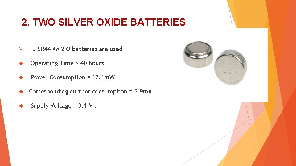 2. TWO SILVER OXIDE BATTERIES Ø 2 SR 44 Ag 2 O batteries are