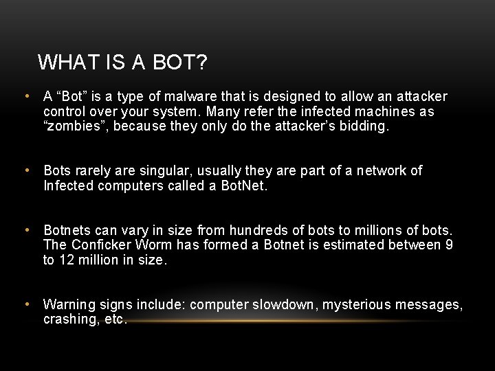 WHAT IS A BOT? • A “Bot” is a type of malware that is