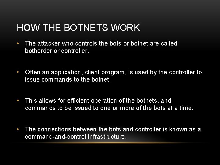 HOW THE BOTNETS WORK • The attacker who controls the bots or botnet are