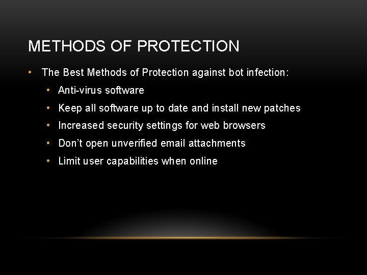 METHODS OF PROTECTION • The Best Methods of Protection against bot infection: • Anti-virus