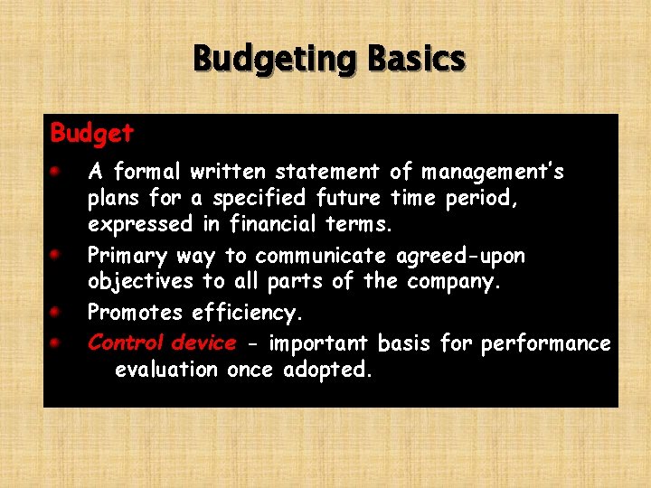 Budgeting Basics Budget A formal written statement of management’s plans for a specified future