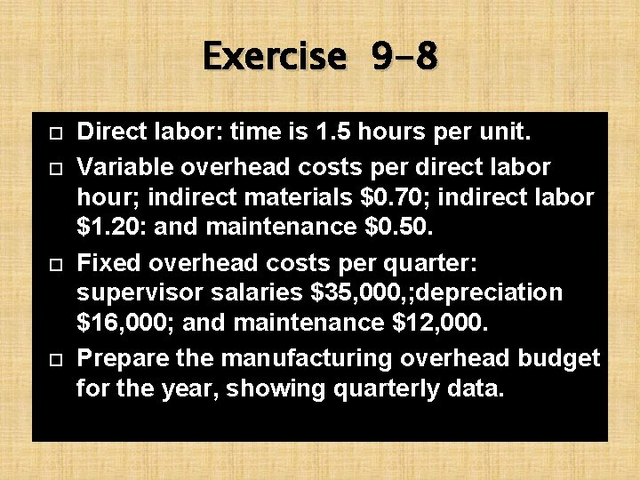 Exercise 9 -8 Direct labor: time is 1. 5 hours per unit. Variable overhead