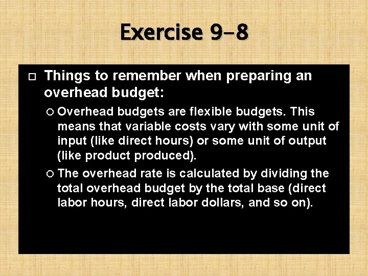 Exercise 9 -8 Things to remember when preparing an overhead budget: Overhead budgets are