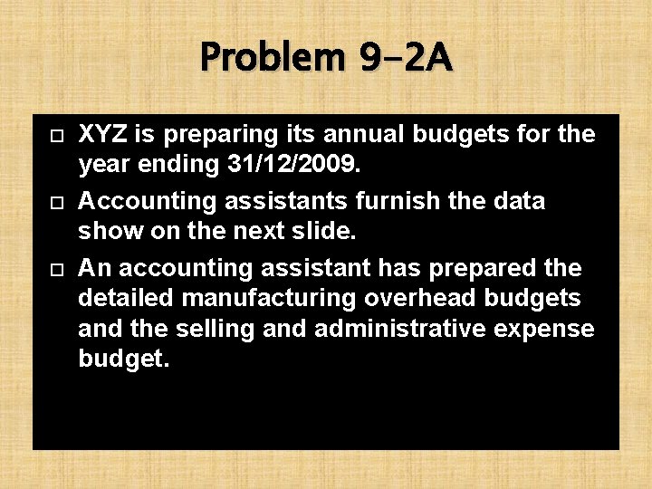 Problem 9 -2 A XYZ is preparing its annual budgets for the year ending
