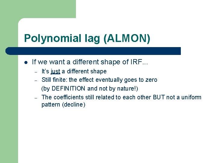 Polynomial lag (ALMON) l If we want a different shape of IRF. . .
