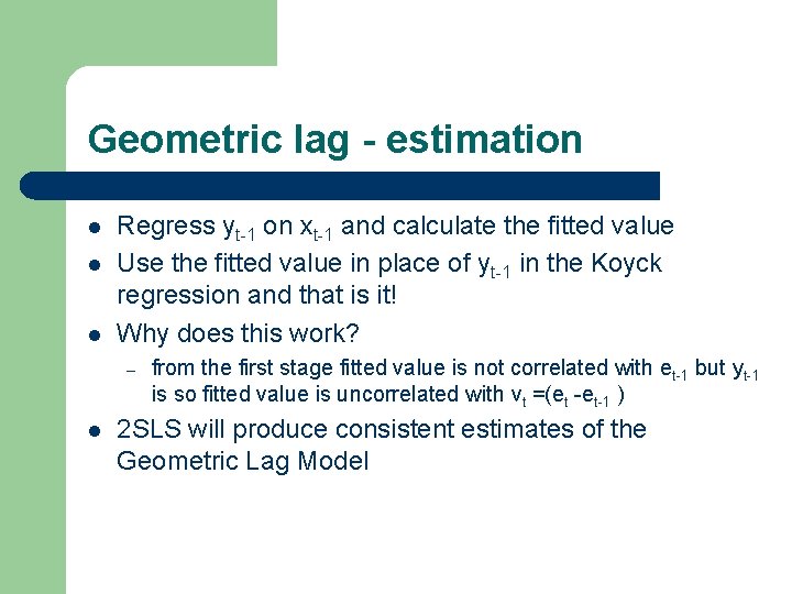 Geometric lag - estimation l l l Regress yt-1 on xt-1 and calculate the