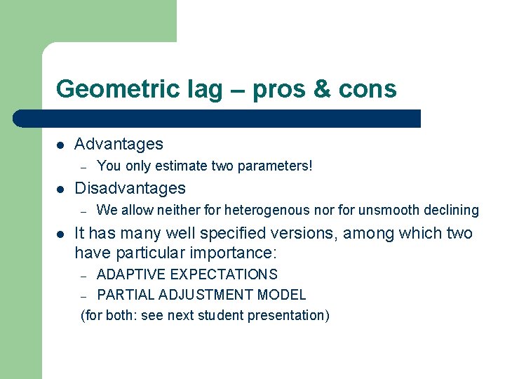 Geometric lag – pros & cons l Advantages – l Disadvantages – l You