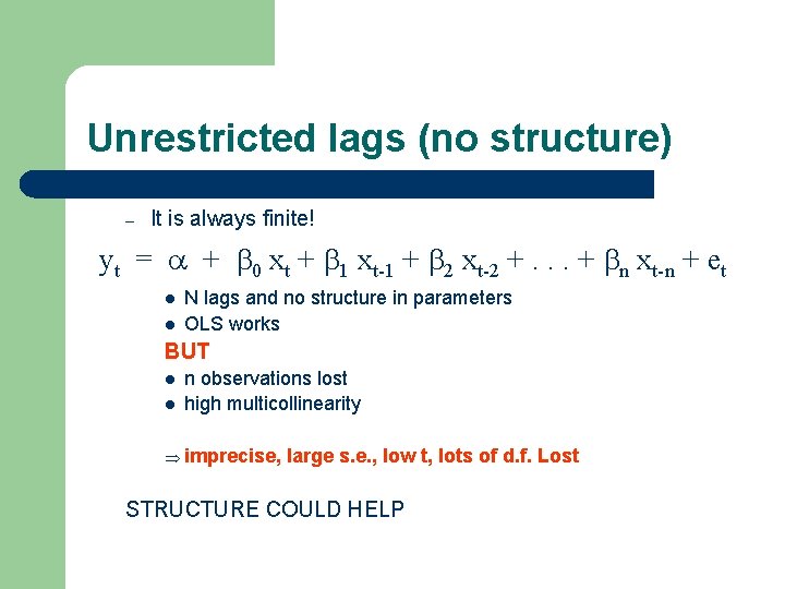 Unrestricted lags (no structure) – It is always finite! yt = + 0 xt