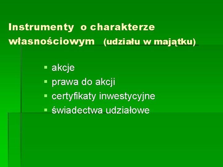 Instrumenty o charakterze własnościowym (udziału w majątku) § § akcje prawa do akcji certyfikaty