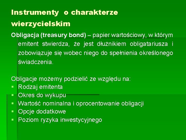 Instrumenty o charakterze wierzycielskim Obligacja (treasury bond) – papier wartościowy, w którym emitent stwierdza,