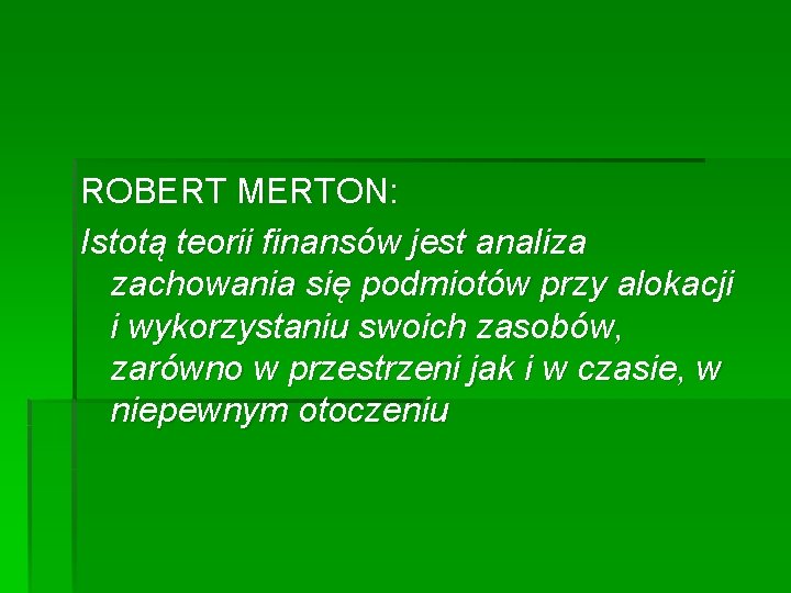 ROBERT MERTON: Istotą teorii finansów jest analiza zachowania się podmiotów przy alokacji i wykorzystaniu