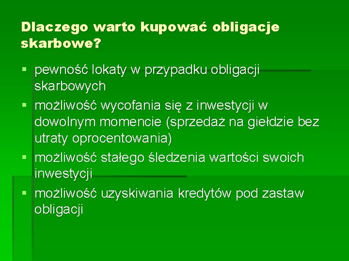 Dlaczego warto kupować obligacje skarbowe? § pewność lokaty w przypadku obligacji skarbowych § możliwość