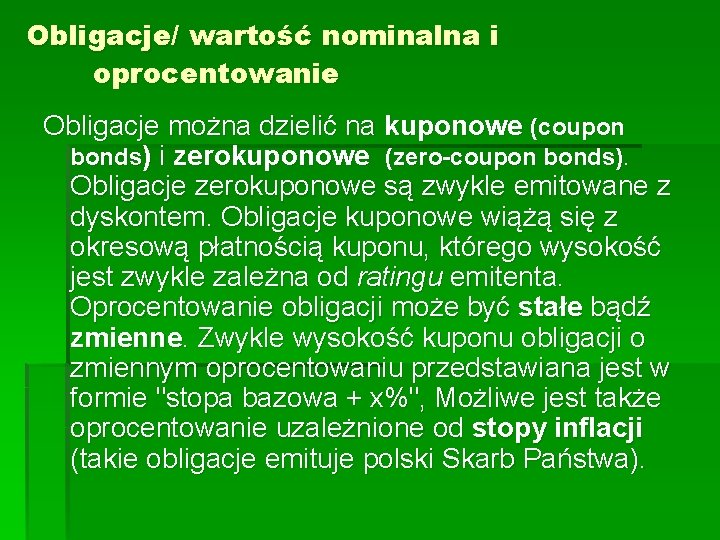 Obligacje/ wartość nominalna i oprocentowanie Obligacje można dzielić na kuponowe (coupon bonds) i zerokuponowe