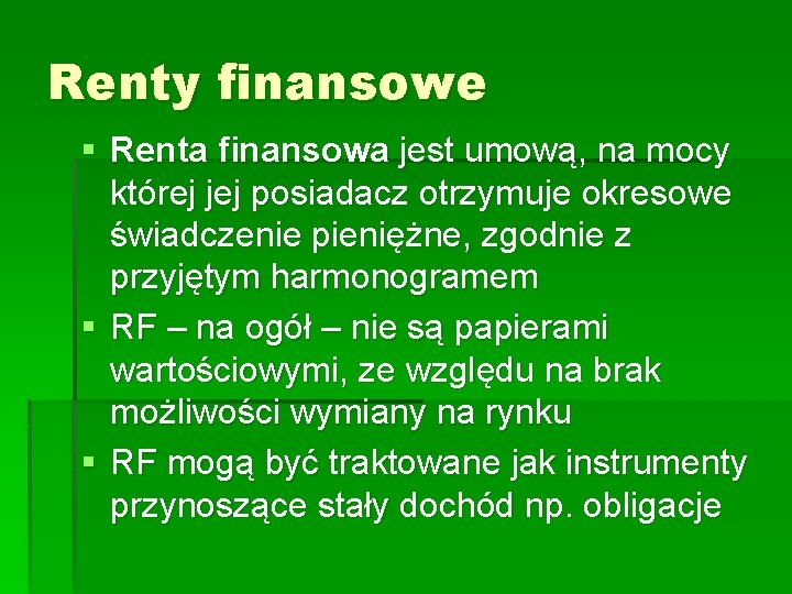 Renty finansowe § Renta finansowa jest umową, na mocy której jej posiadacz otrzymuje okresowe