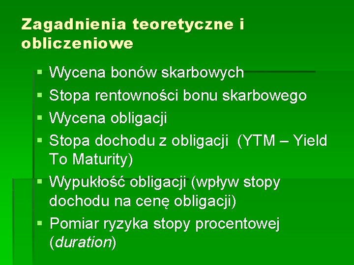 Zagadnienia teoretyczne i obliczeniowe § § Wycena bonów skarbowych Stopa rentowności bonu skarbowego Wycena