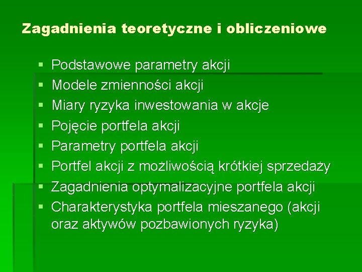 Zagadnienia teoretyczne i obliczeniowe § § § § Podstawowe parametry akcji Modele zmienności akcji