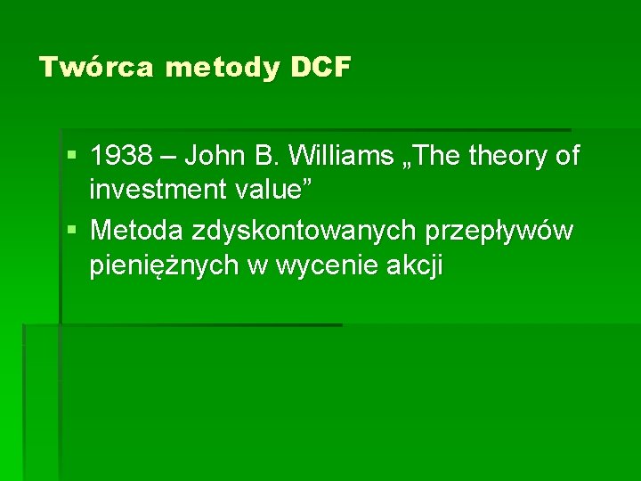 Twórca metody DCF § 1938 – John B. Williams „The theory of investment value”