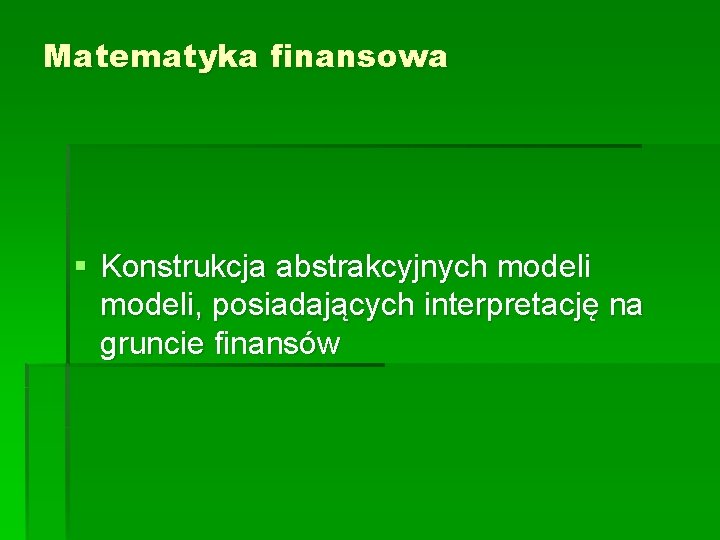 Matematyka finansowa § Konstrukcja abstrakcyjnych modeli, posiadających interpretację na gruncie finansów 