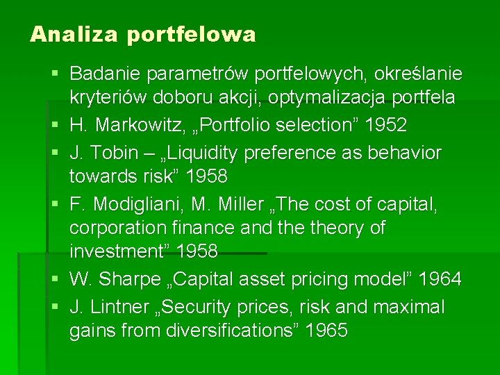 Analiza portfelowa § Badanie parametrów portfelowych, określanie kryteriów doboru akcji, optymalizacja portfela § H.