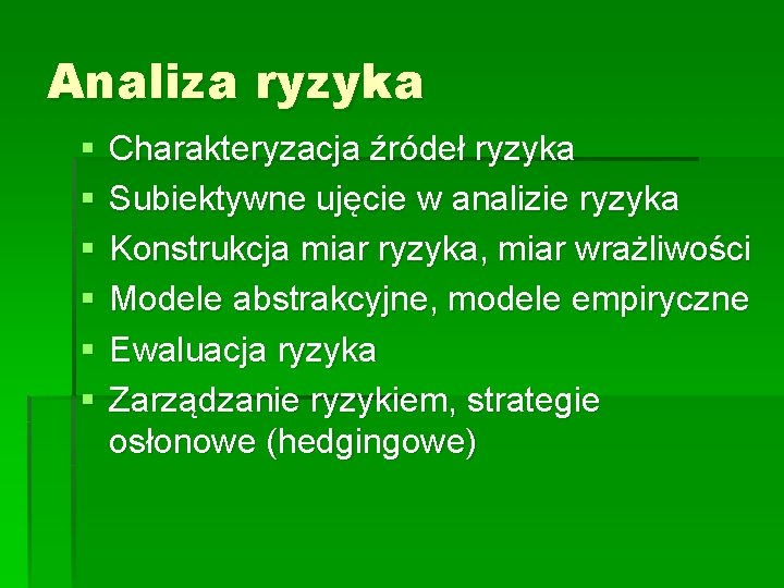 Analiza ryzyka § § § Charakteryzacja źródeł ryzyka Subiektywne ujęcie w analizie ryzyka Konstrukcja